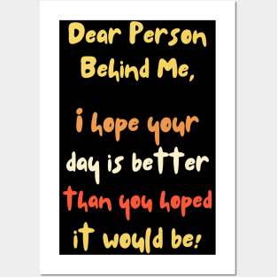 Dear Person Behind Me, Better Day Positive Quote Posters and Art